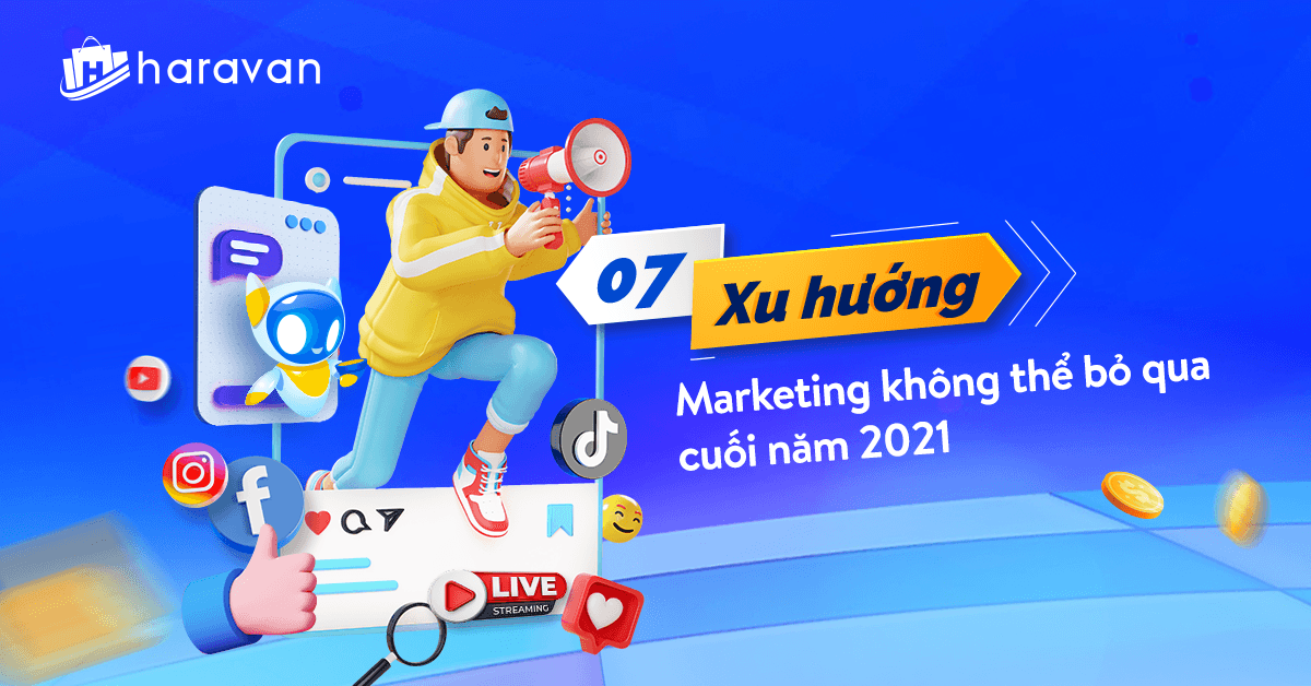 7 Xu hướng Marketing làm mưa làm gió cuối năm 2021