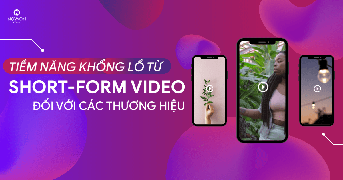 Content On Trend #1: Short-form là dạng nội dung tiềm năng khổng lồ với thương hiệu và đây là lý do