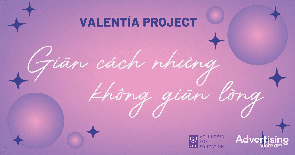 VALENTÍA PROJECT: GIÃN CÁCH NHƯNG KHÔNG GIÃN LÒNG