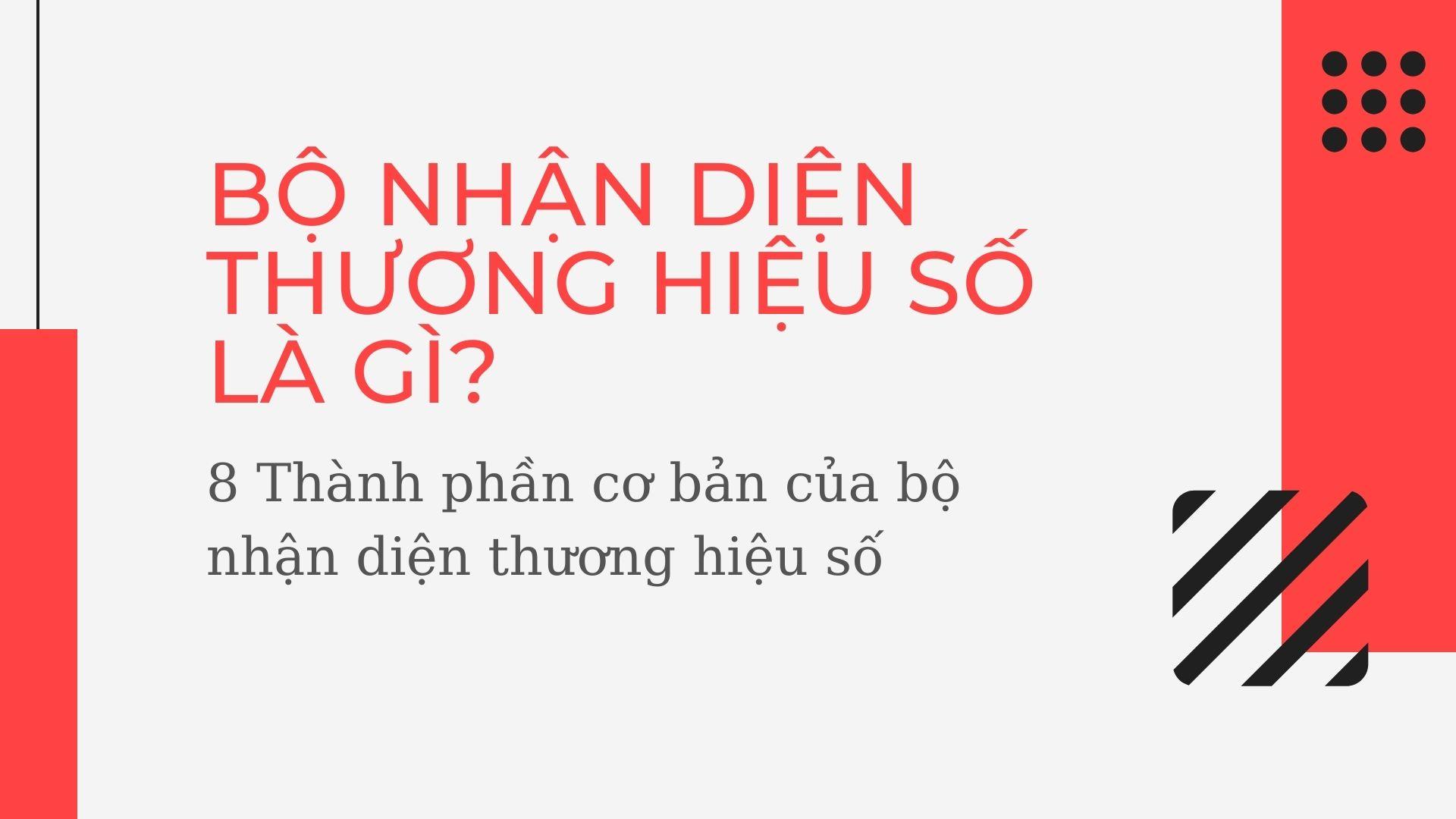 Bộ Nhận Diện Thương Hiệu Số Là gì? 8 Thành Phần Cơ Bản Của Bộ Nhận Diện Số