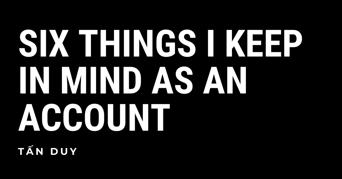 SIX THINGS I ALWAYS KEEP IN MIND AS AN ACCOUNT (PART 1)