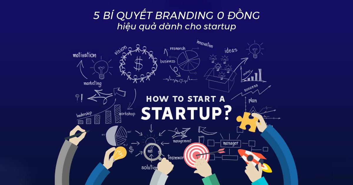 5 ​​​​​​​bí quyết branding 0 đồng hiệu quả dành cho startup