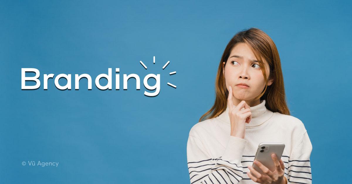 Branding là gì? Branding không chỉ là xây dựng chiến lược thương hiệu
