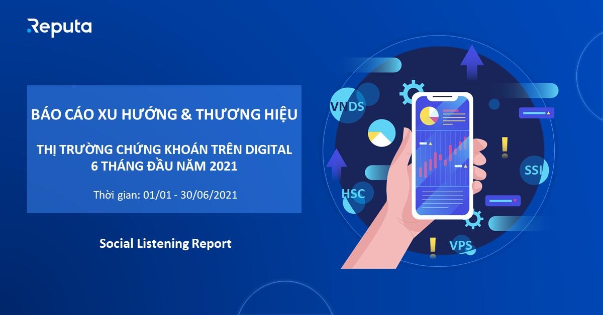 [Download] Báo cáo Xu hướng & Thương hiệu Thị trường Chứng khoán trên Digital 6 tháng đầu năm 2021