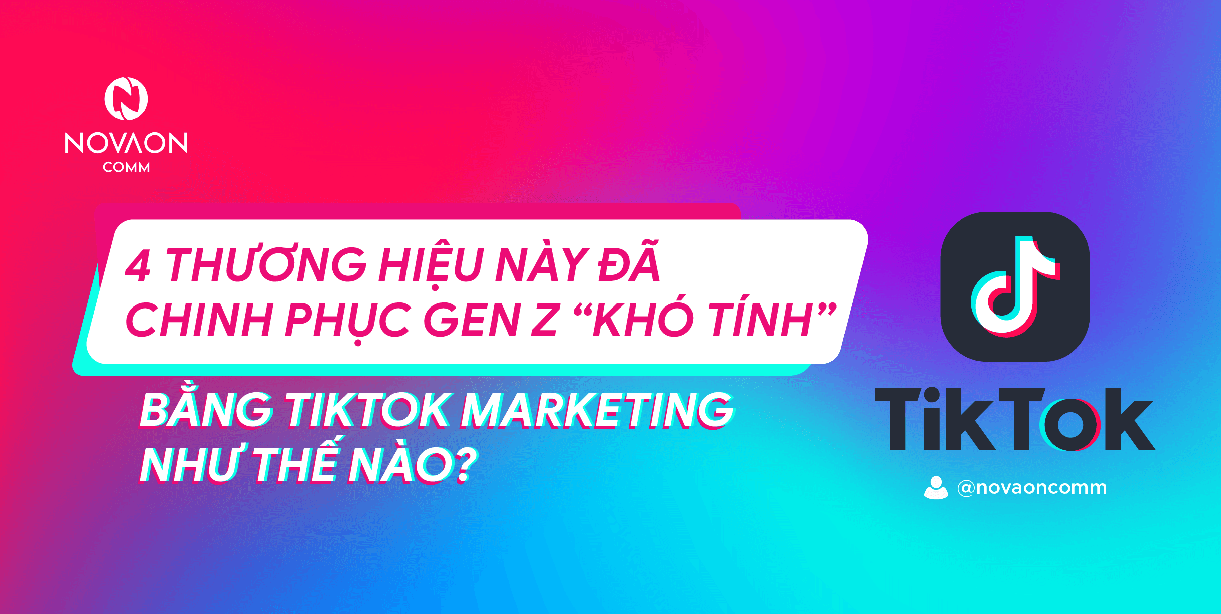 Content On Trend #3: Các thương hiệu đã chinh phục Gen Z "khó tính" bằng TikTok Marketing như thế nào?