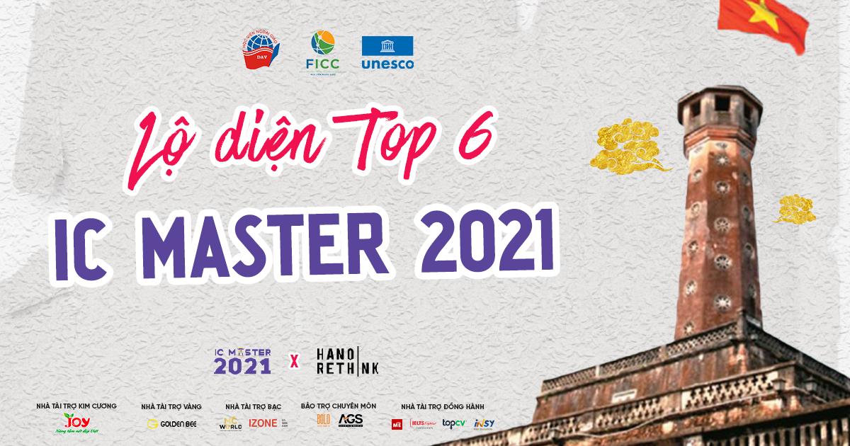 IC Master 2021: Lộ diện Top 6 xuất sắc bước vào Vòng Thực thi - The Explorer