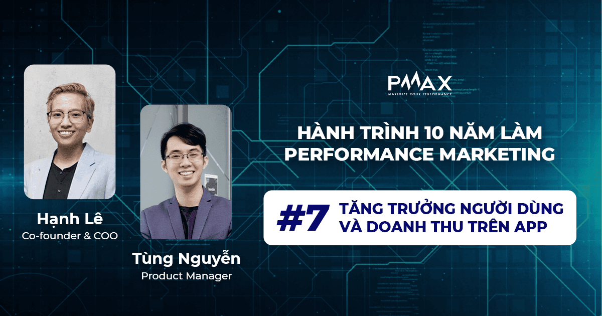 Performance Marketing #7: Ứng dụng trong việc tăng trưởng người dùng và doanh thu trên App