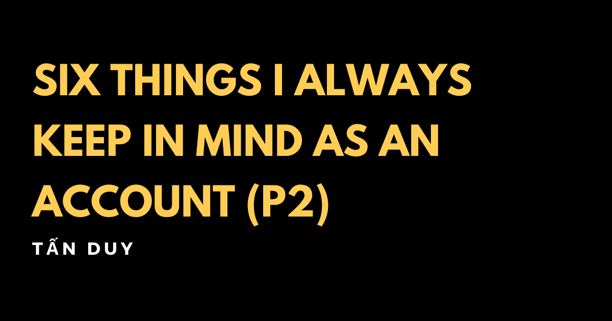 Six things I always keep in mind as an Account (Part 2) 