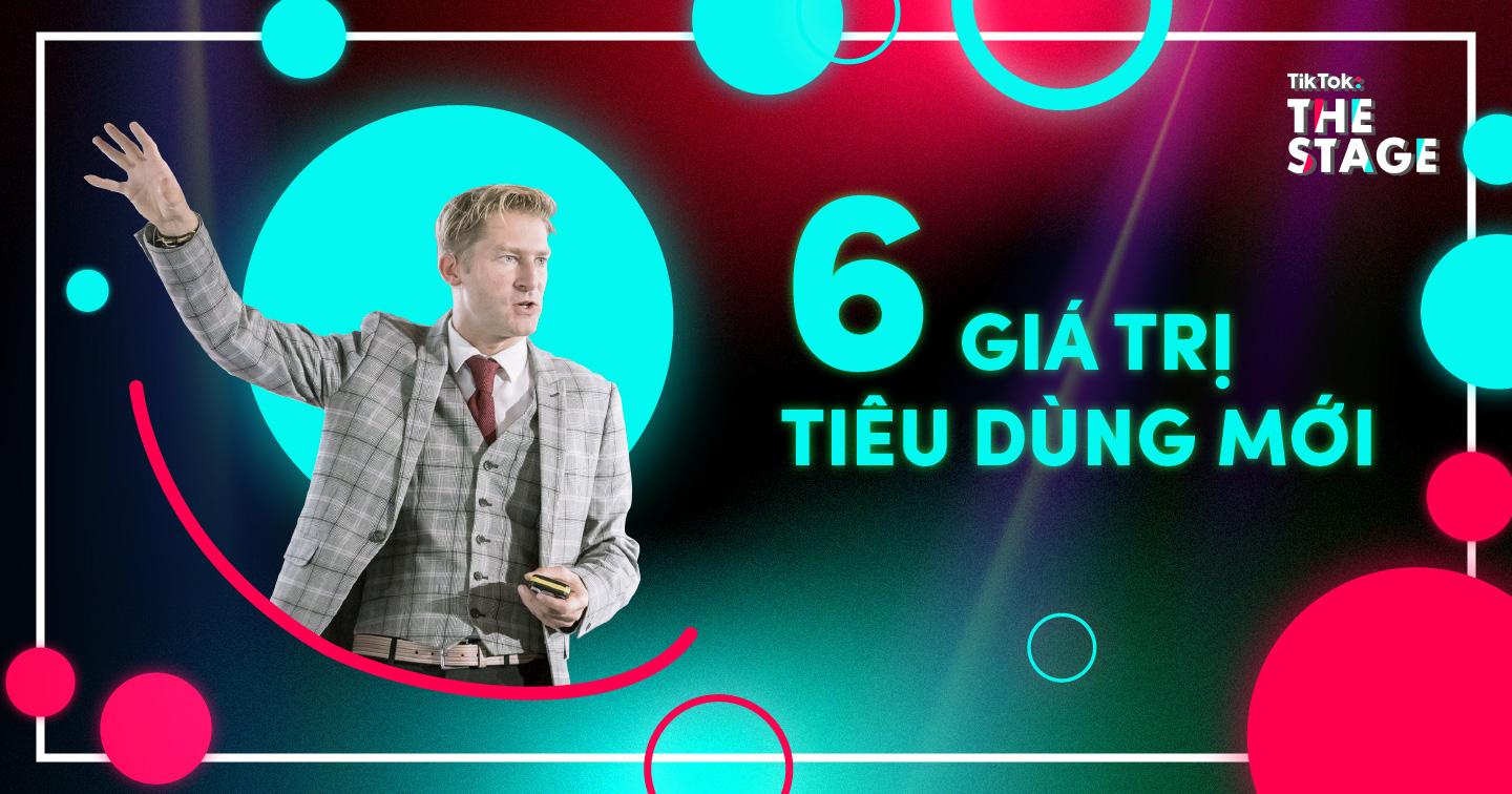 TikTok: The Stage - Giữ vững phong độ trong cuộc đua thương hiệu cùng 6 giá trị tiêu dùng mới 