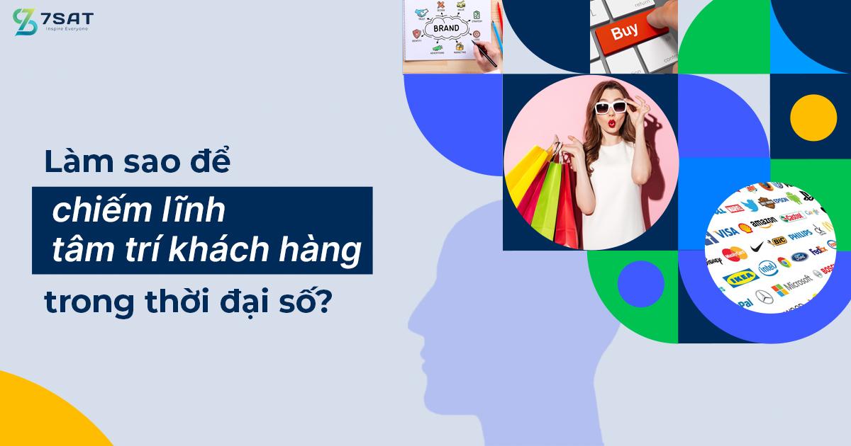 Làm sao để “chiếm lĩnh tâm trí khách hàng” trong thời đại số?