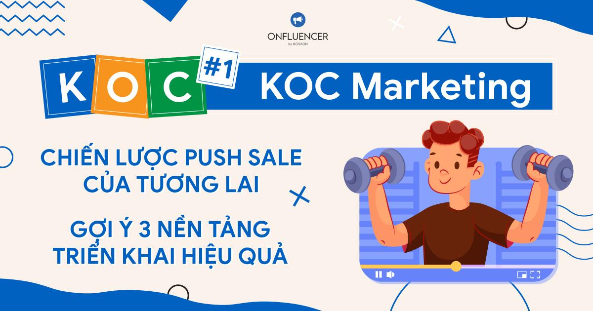KOC #01: KOC Marketing - Chiến lược push sale của tương lai, 3 nền tảng triển khai hiệu quả 