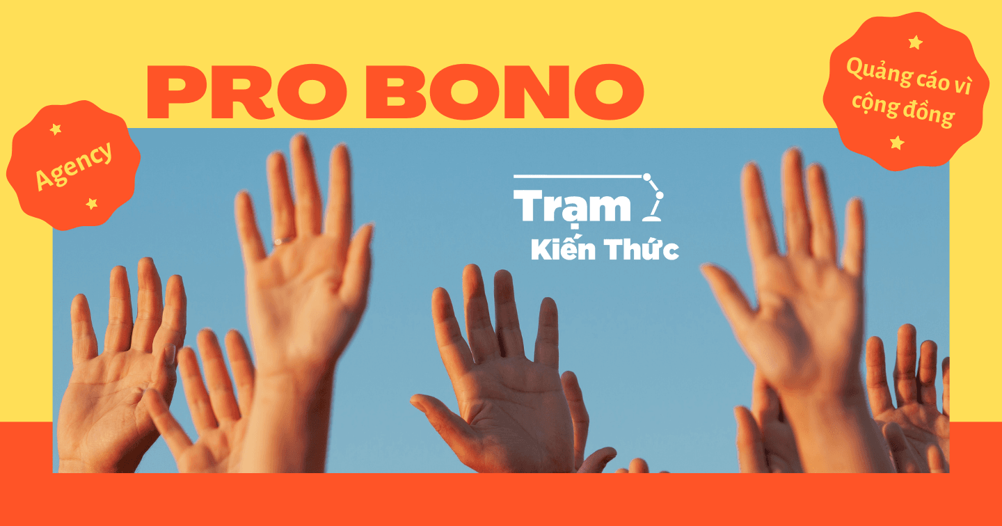 “Pro Bono” - Những điều bạn cần biết về quảng cáo vì cộng đồng của các agency 