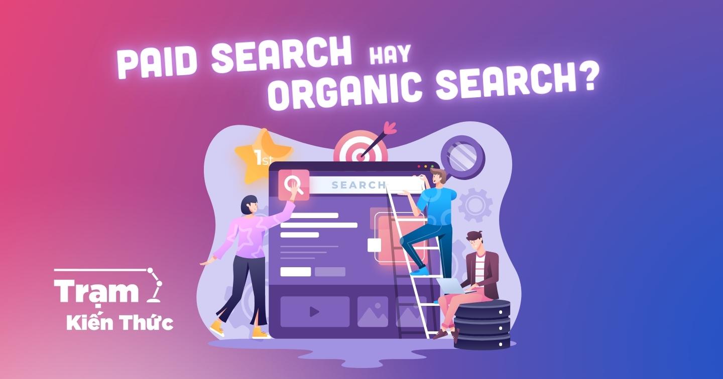 Paid search vs. Organic search: Quảng cáo hiệu quả trên các công cụ tìm kiếm