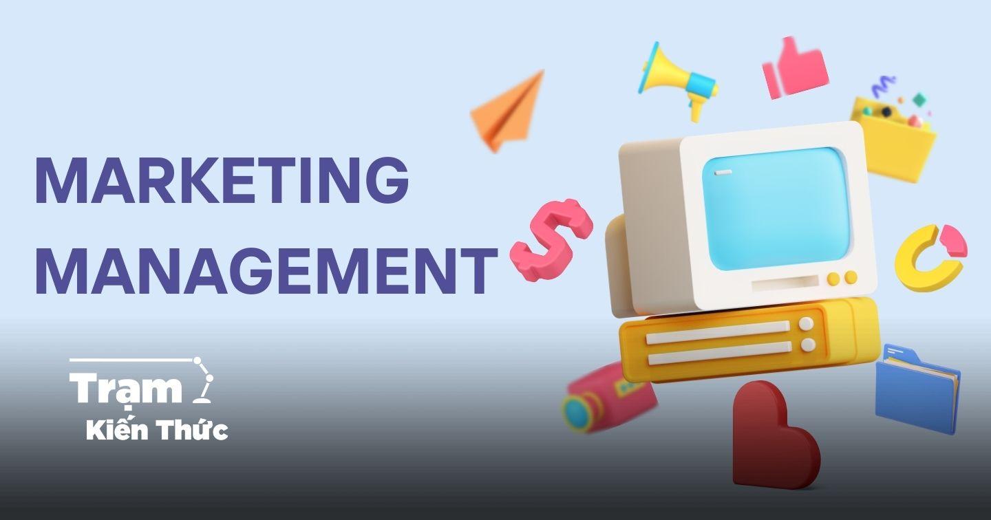Đi tìm định nghĩa về Quản trị Marketing - Nền móng xây dựng thương hiệu 