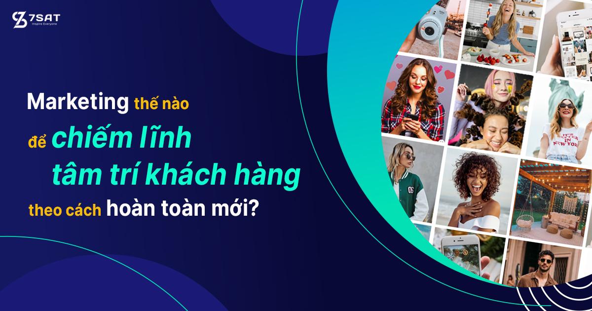 Marketing thế nào để chiếm lĩnh tâm trí khách hàng theo cách hoàn toàn mới?