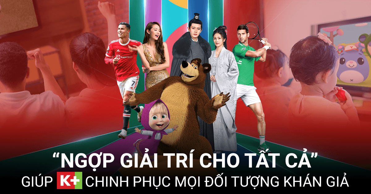 Khám phá thành công chiến lược “Ngợp giải trí cho tất cả” giúp K+ chinh phục mọi đối tượng khán giả