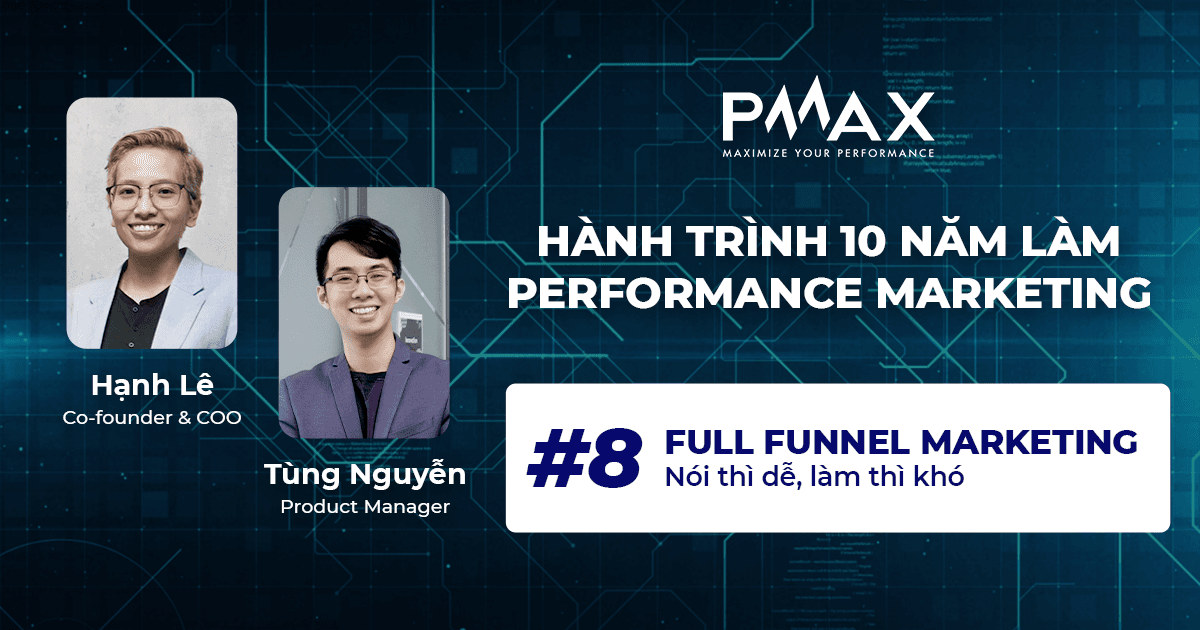 Performance Marketing #8:  Full Funnel Marketing - Nói Thì Dễ, Làm Thì Khó