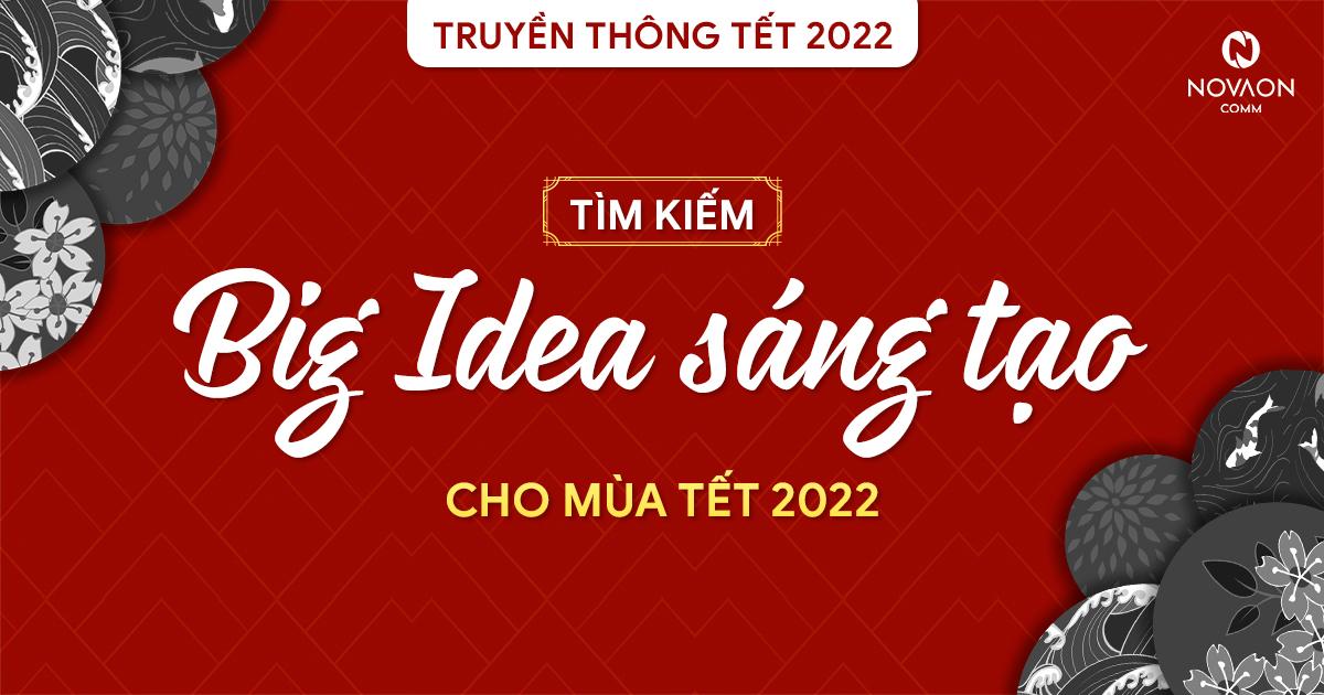 Truyền thông Tết 2022: Điểm lại chiến dịch Tết 2021 thành công và tìm kiếm big idea sáng tạo cho mùa Tết 2022