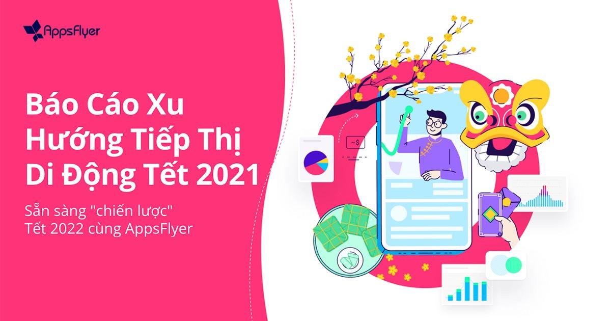 Sẵn sàng chiến lược mùa Tết 2022 cùng AppsFlyer