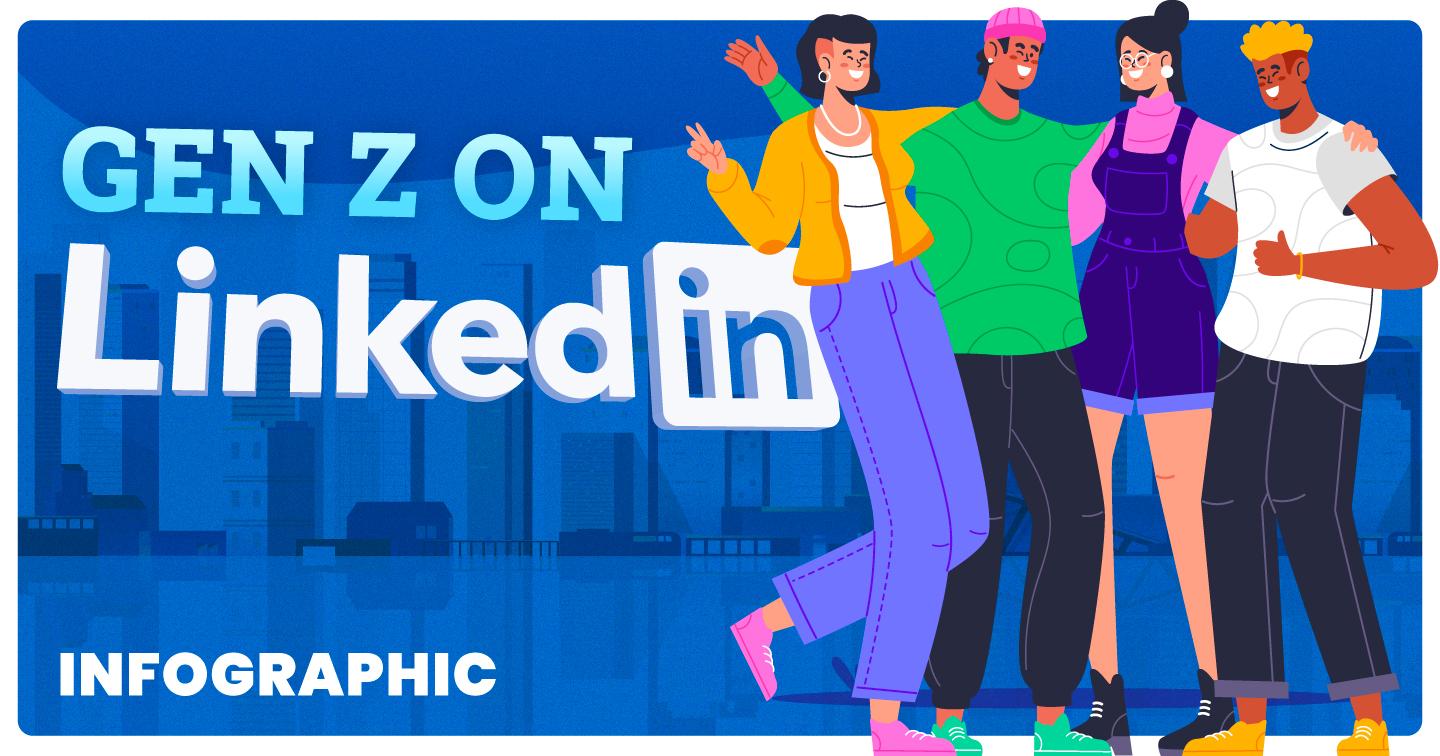 [Infographic] Khám phá insight người dùng Gen Z trên LinkedIn: Có gì thú vị so với các nền tảng khác? 
