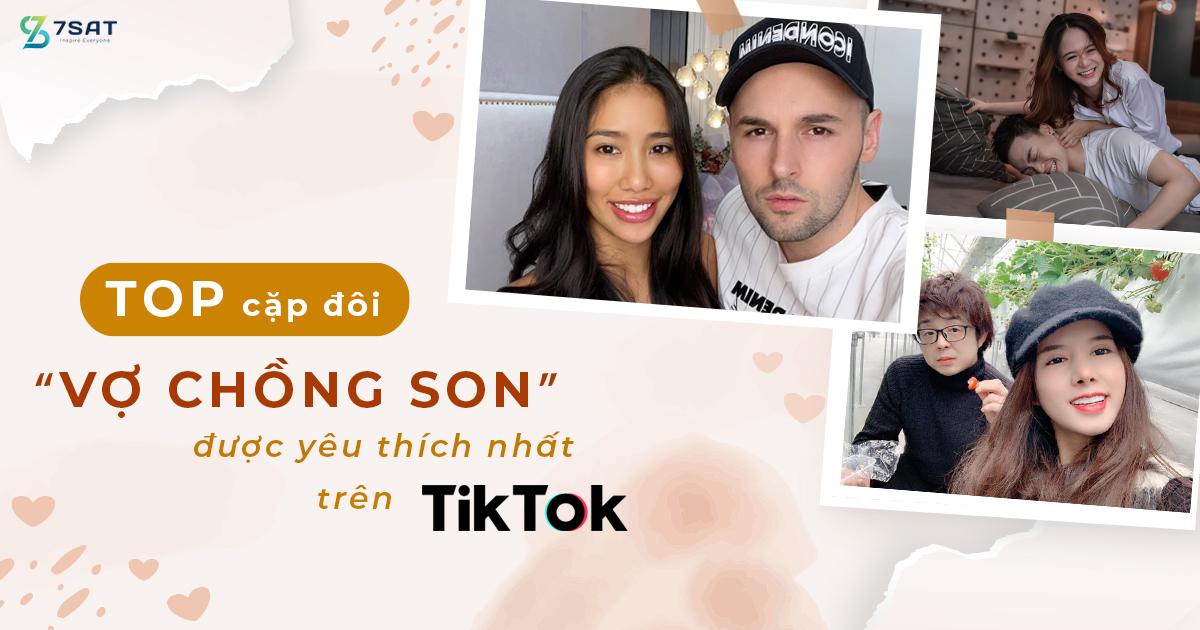 Top các cặp “vợ chồng son” được yêu thích nhất TikTok