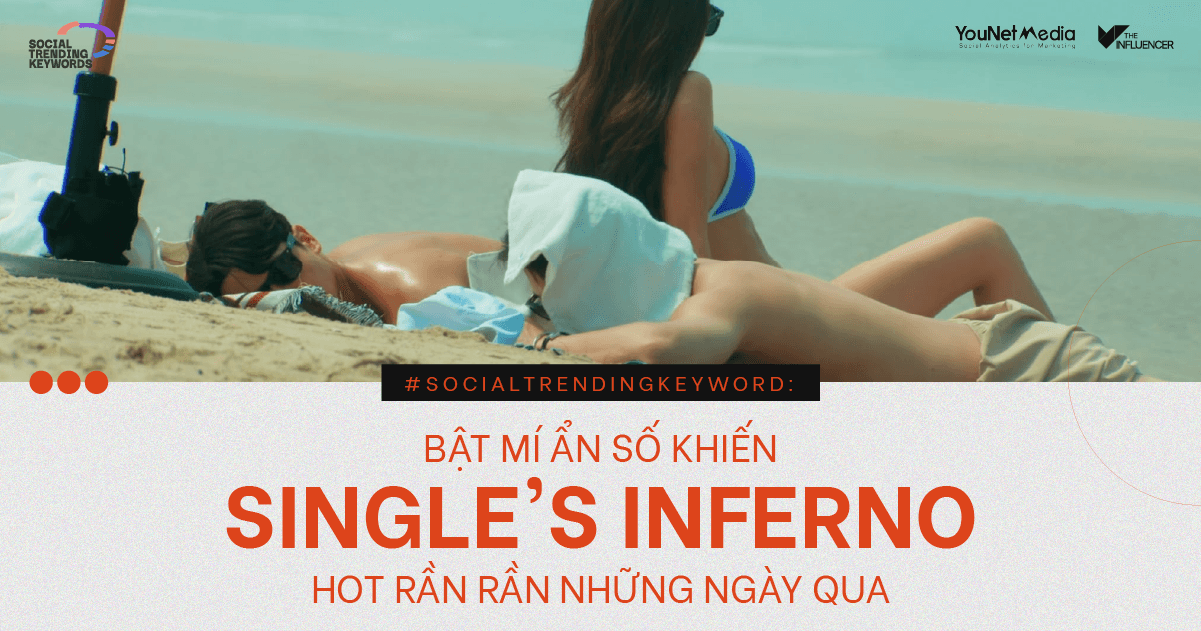 #SocialTrendingKeyword: Bật mí ẩn số khiến Single's Inferno hot rần rần những ngày qua