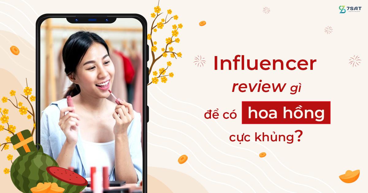 Mùa Tết này, Influencer review gì để có hoa hồng cực khủng? 