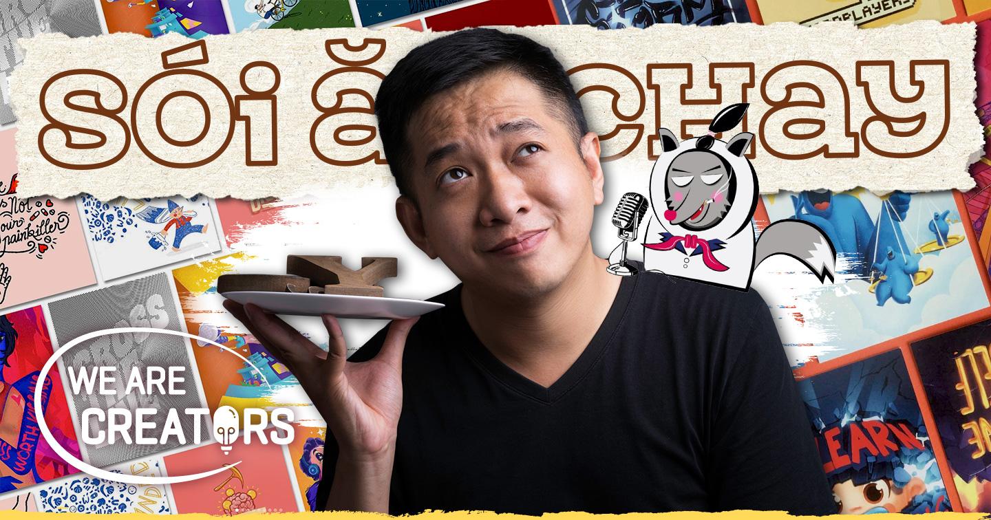Sói Ăn Chay: “Người sáng tạo phải biết từ chối những lời mời làm không công”