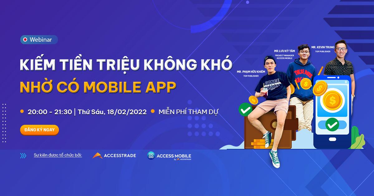 ACCESSTRADE mời tham dự Webinar "Kiếm tiền triệu không khó nhờ có Mobile App