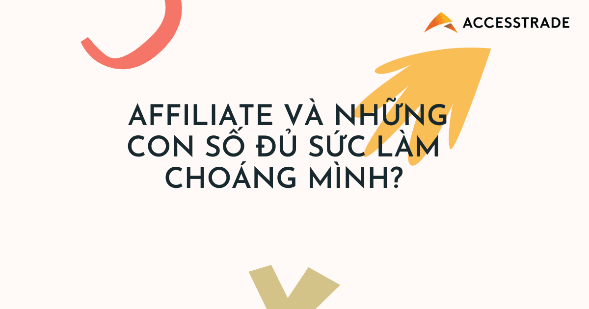 Affiliate và những con số đủ sức làm choáng mình