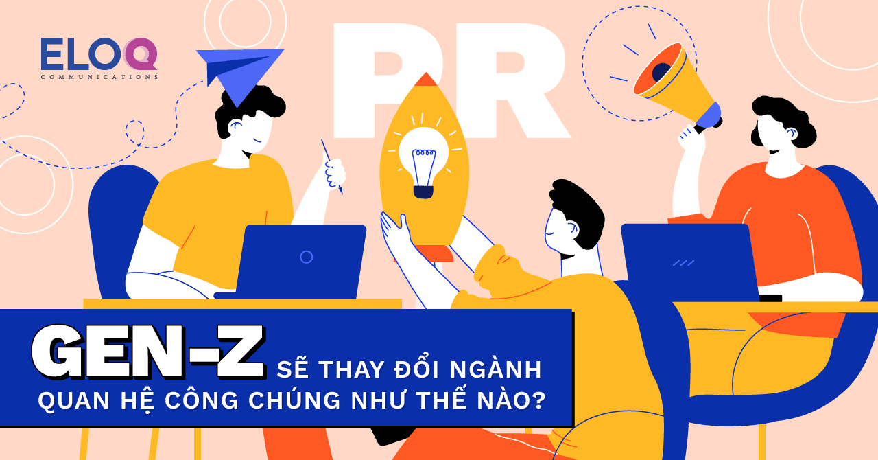 Gen Z sẽ thay đổi ngành quan hệ công chúng như thế nào?
