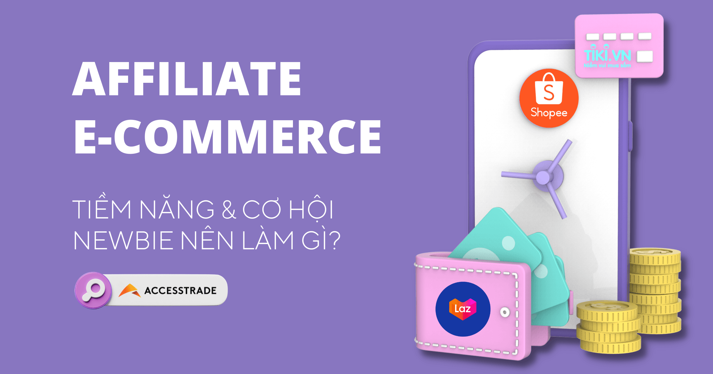 Tiềm năng của các chiến dịch Affiliate sàn TMĐT, con đường nào cho newbie?