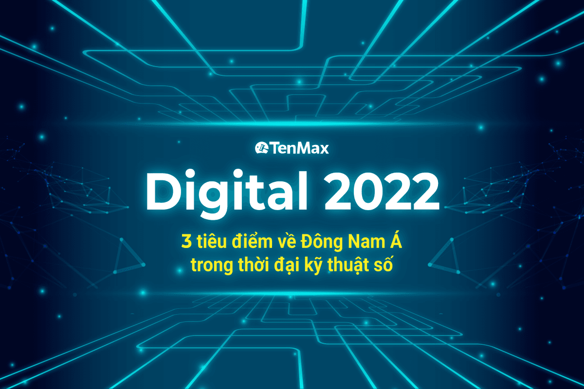 TenMax: 3 tiêu điểm về Đông Nam Á trong thời đại kỹ thuật số | Đa dạng các kênh thông tin – Quảng cáo xuyên biên giới cần chú ý