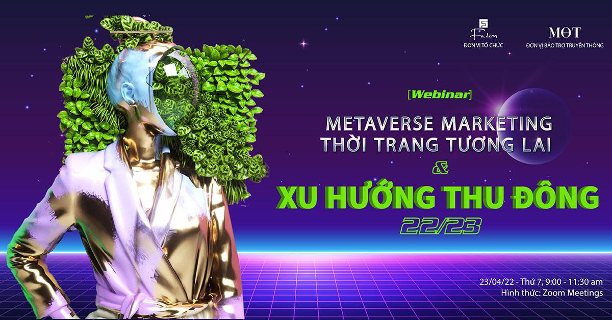 Webinar - “Metaverse Marketing Thời Trang Tương Lai & Xu Hướng Thu Đông 22 – 23”