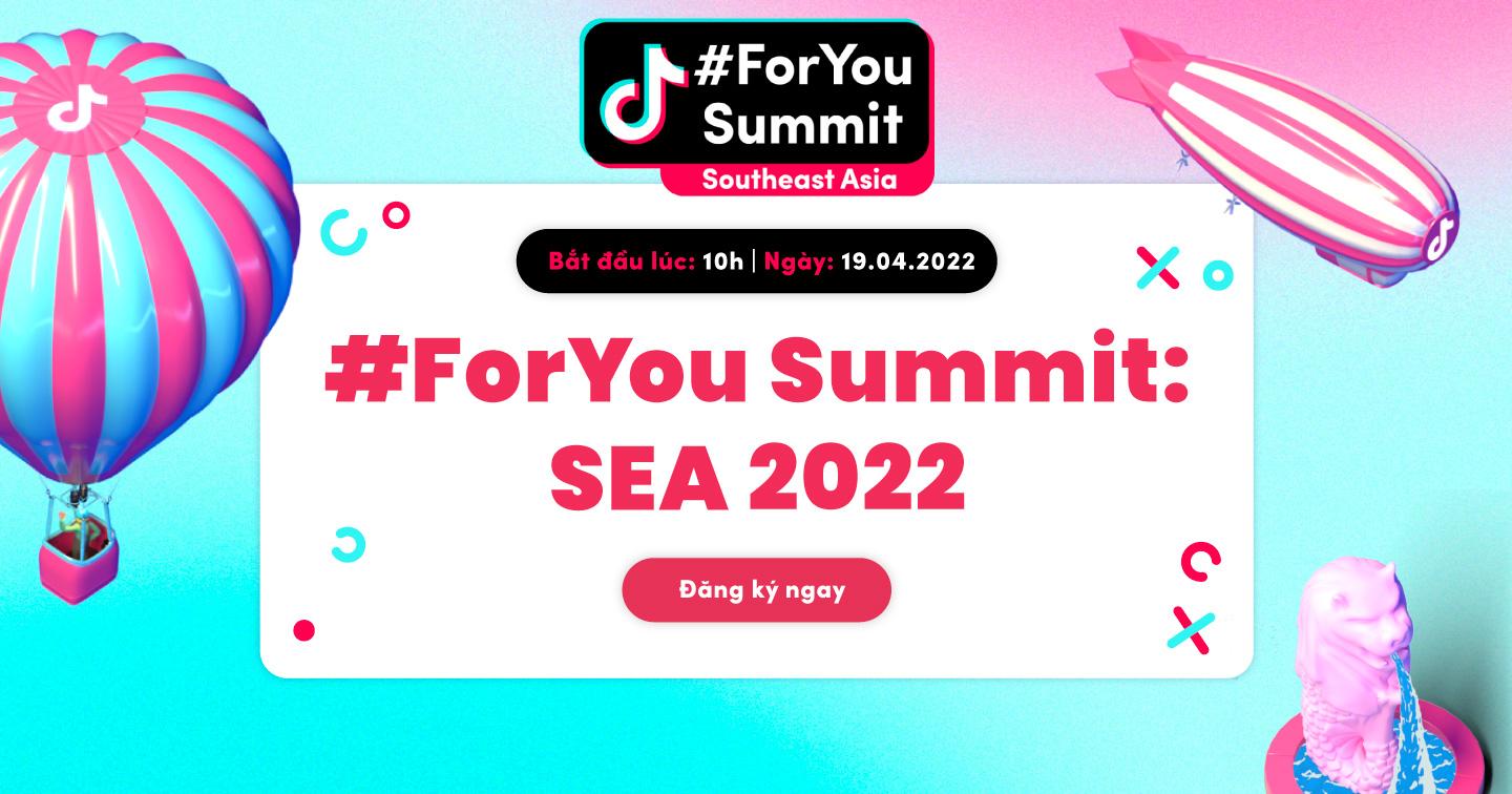 #ForYou Summit: SEA - Sự kiện trực tuyến dành cho giới marketer được mong chờ dịp đầu năm 2022