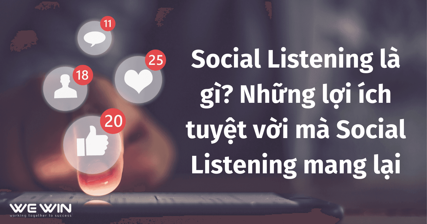 Social Listening là gì? Những lợi ích tuyệt vời mà Social Listening mang lại