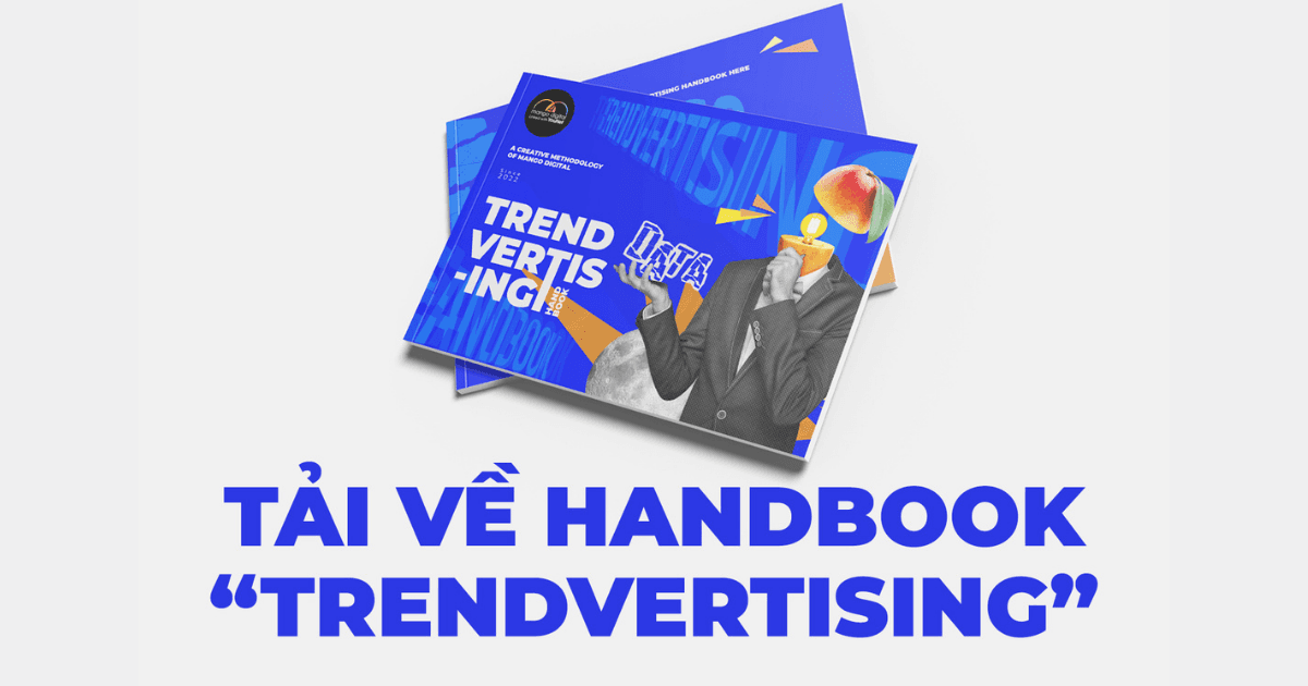 Tải Handbook “TRENDVERTISING”, phương pháp sáng tạo của Mango Digital