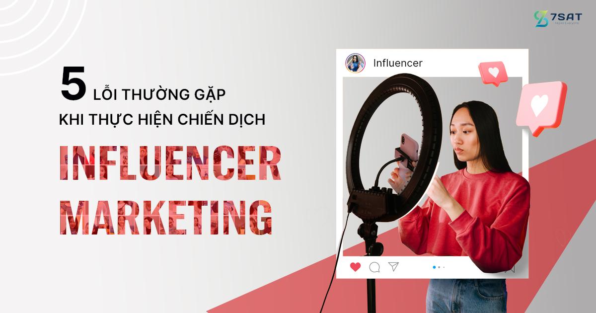 5 lỗi thường gặp khi thực hiện chiến dịch Influencer Marketing