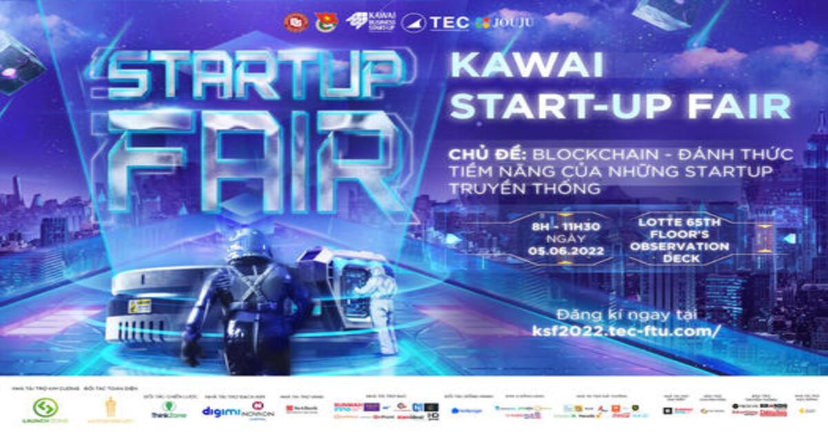 Chính thức mở đơn đăng ký - giành tấm vé "vô giá" lên chuyến tàu khai phá hành tinh Kawai Startup Fair 2022: BLOCKCHAIN - Đánh thức tiềm năng của những startup truyền thống