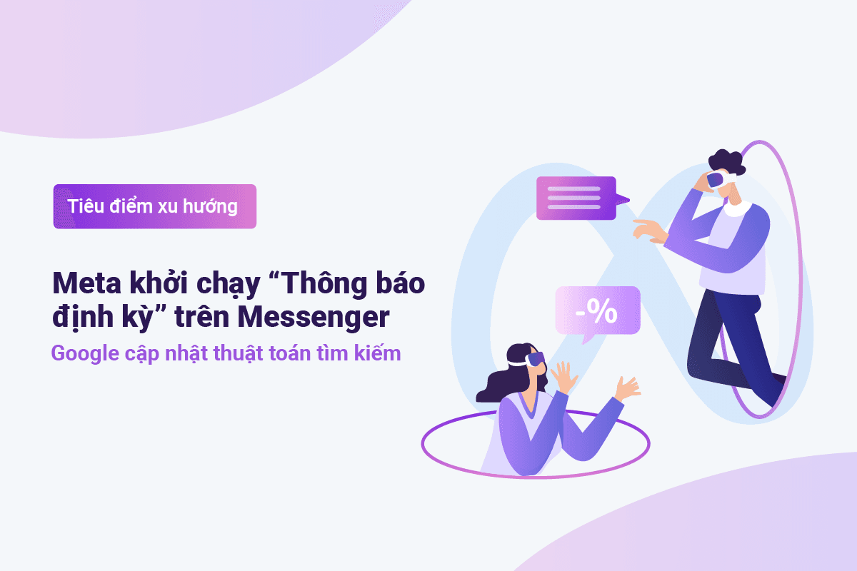 TenMax: Meta khởi chạy “Thông báo định kỳ” trên Messenger – Google cập nhật thuật toán tìm kiếm