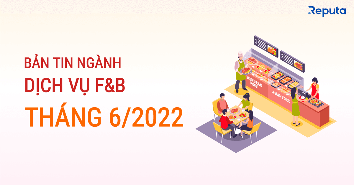 Bản tin ngành F&B Tháng 6/2022