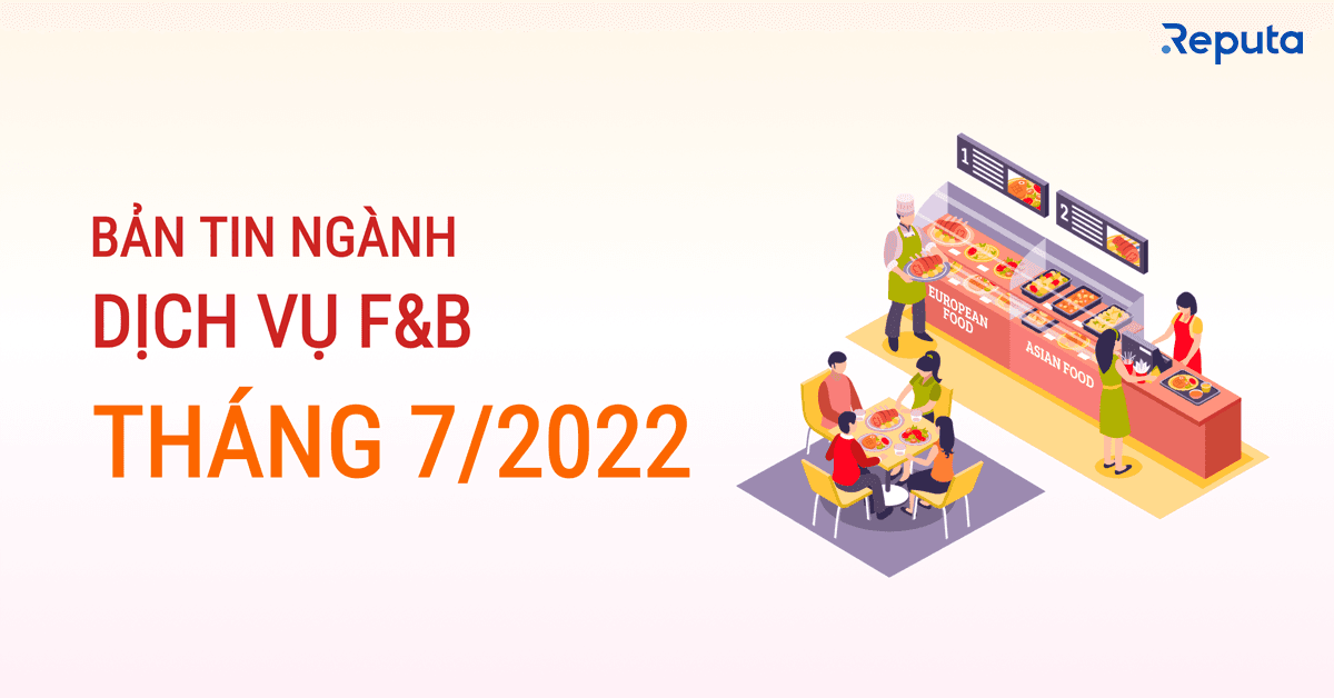 Bản tin ngành Dịch vụ F&B Tháng 7/2022