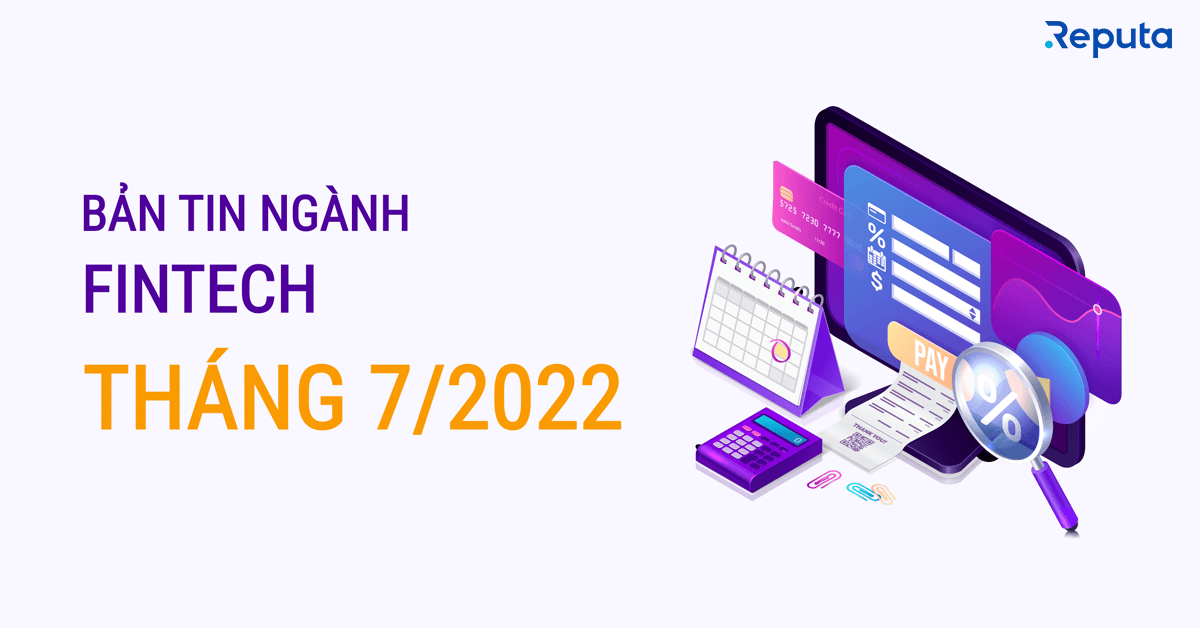 Bản tin ngành Fintech Tháng 7/2022