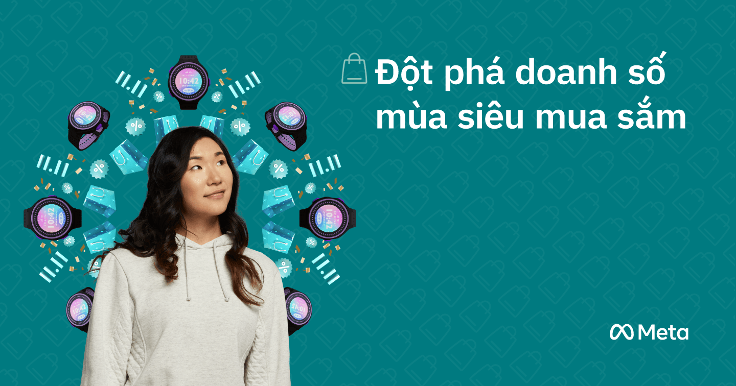Đột phá doanh số mùa siêu mua sắm với những gợi ý từ Meta