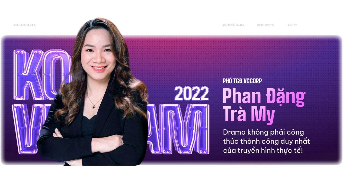 Phó TGĐ VCcorp Phan Đặng Trà My: Drama không phải công thức thành công duy nhất của truyền hình thực tế!