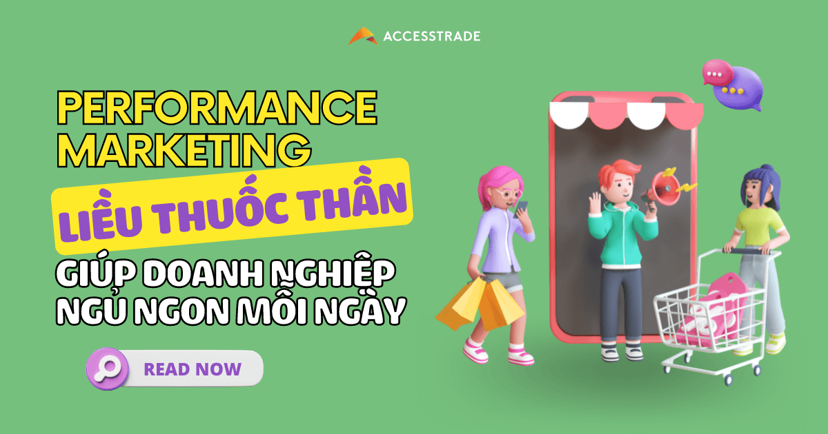 Performance Marketing - “liều thuốc thần” giúp doanh nghiệp ngủ ngon hơn mỗi ngày