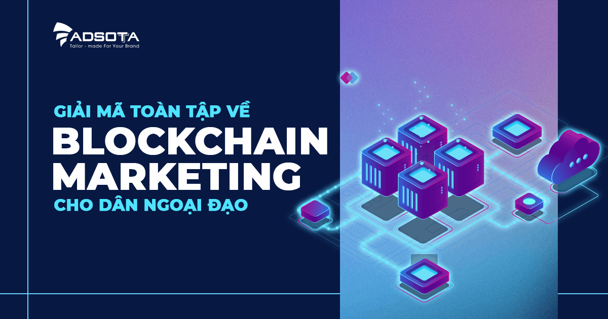 Ứng dụng Blockchain vào Marketing ra sao để đạt hiệu quả?