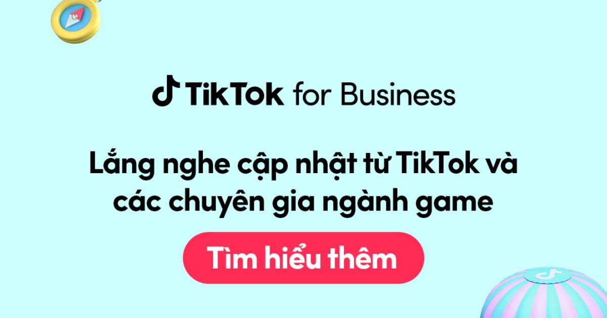 Xây dựng chiến dịch marketing hiệu quả cho ngành game trên nền tảng TikTok