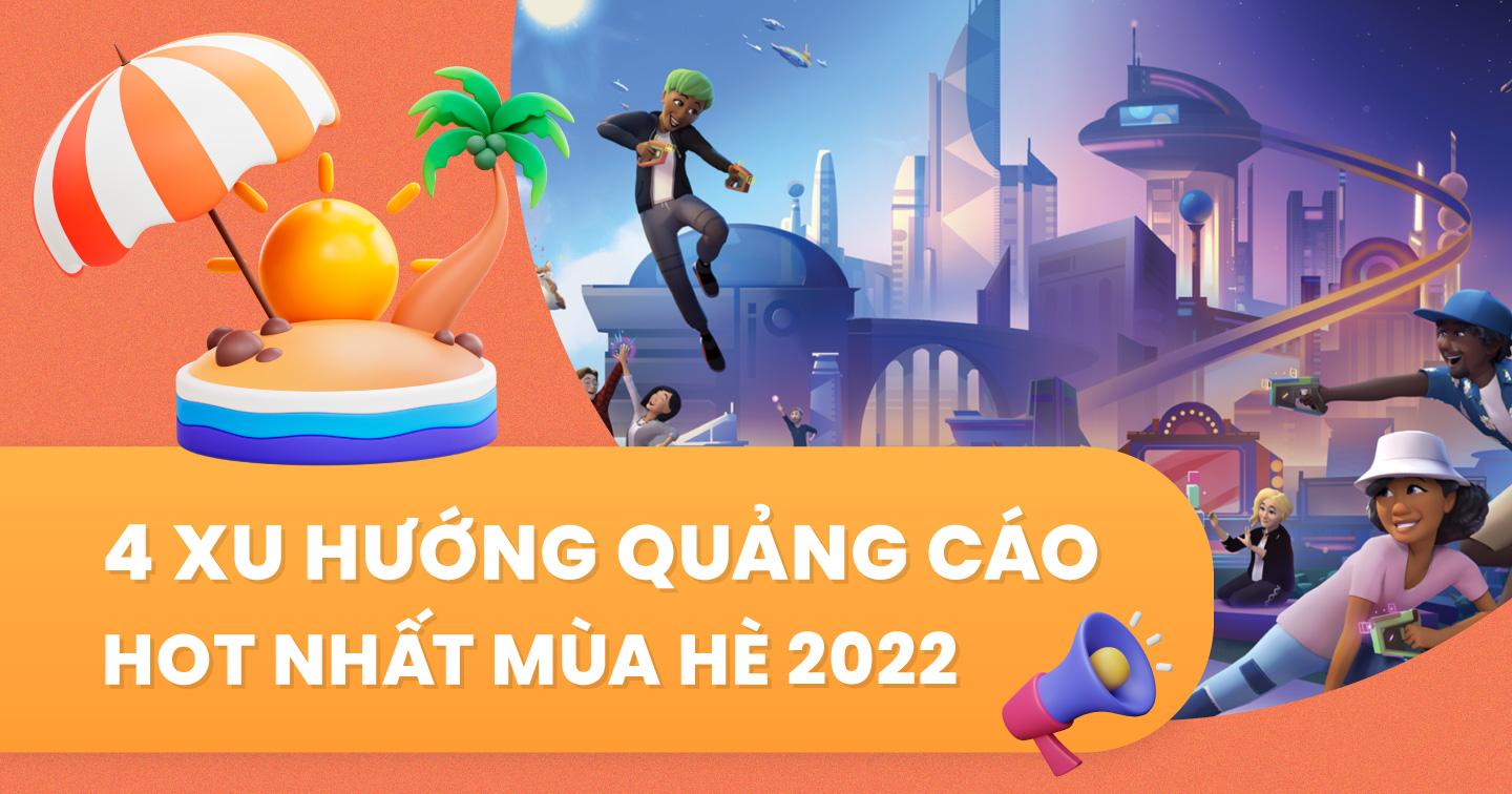 4 xu hướng quảng cáo nổi bật nhất trong mùa hè 2022