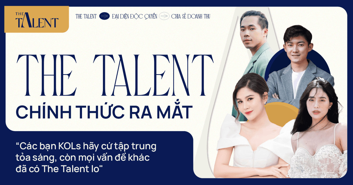 Chính thức ra mắt dự án THE TALENT - “Các bạn KOLs hãy cứ tập trung tỏa sáng, còn mọi vấn đề khác đã có The Talent lo"